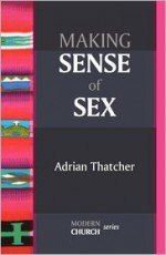 Making Sense of Sex - Adrian Thatcher