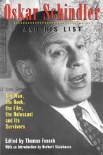 Oskar Schindler and His List: The Man, the Book, the Film, the Holocaust and Its Survivors - Thomas Fensch, Herbert Stenhouse, Herbert Steinhouse