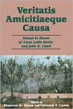 Veritatis Amicitiaeque Causa: Essays in Honor of Anna Lydia Motto and John R. Clark - Shannon N. Byrne