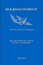 Realms of the Silk Roads: Ancient and Modern - David Christian, Sandra Benjamin