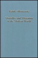 Mortality and Migration in the Modern World - Ralph Shlomowitz, John McDonald