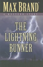 The Lightning Runner - Max Brand, John Frederick