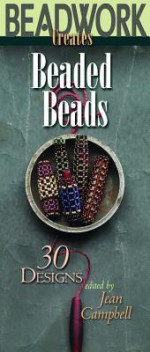 Beadwork Creates Beaded Beads - Jean Campbell