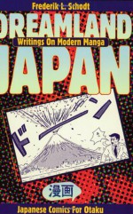 Dreamland Japan: Writings on Modern Manga - Frederik L. Schodt