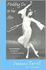 Holding On to the Air: An Autobiography - Suzanne Farrell, Maxine Groffsky, Toni Bentley