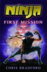 Ninja: First Mission - Chris Bradford, Sonia Leong