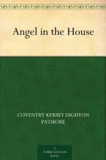 Angel in the House (免费公版书) - Coventry Kersey Dighton Patmore