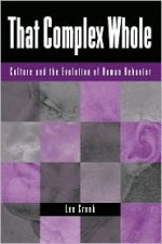 That Complex Whole: Culture And The Evolution Of Human Behavior - Lee Cronk