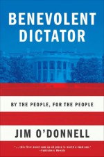 Benevolent Dictator: By the People, for the People - Jim O'Donnell