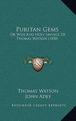 Puritan Gems: Or Wise and Holy Sayings of Thomas Watson (1850) - Thomas Watson, John Adey