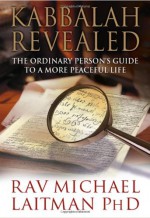 Kabbalah Revealed: The Ordinary Person's Guide to a More Peaceful Life - Michael Laitman