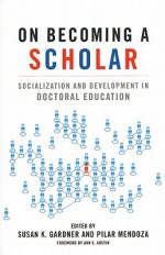 On Becoming a Scholar: Socialization and Development in Doctoral Education - Susan K. Gardner, Pilar Mendoza, Ann E. Austin