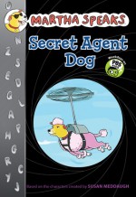 Martha Speaks: Secret Agent Dog (Chapter Book) - Susan Meddaugh