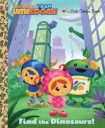 Find the Dinosaurs! (Team Umizoomi) - Golden Books, Kellee Riley