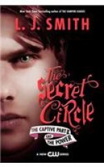 The Secret Circle: The Captive Part II and The Power - L.J. Smith