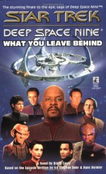 What You Leave Behind - Diane Carey, Ira Steven Behr