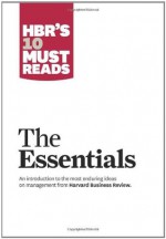 HBR'S 10 Must Reads: The Essentials - Harvard Business Review