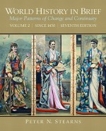 World History in Brief: Major Patterns of Change and Continuity, Volume 2 (Since 1450) (7th Edition) - Peter N. Stearns