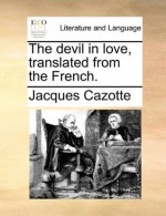 The devil in love, translated from the French. - Jacques Cazotte