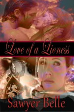 Love of a Lioness - Sawyer Belle