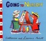 Anholt Family Favourites: Going to Nursery - Laurence Anholt, Catherine Anholt