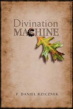 Divination Machine - F. Daniel Rzicznek