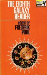 The Eighth Galaxy Reader - Albert Bermel, Brian W. Aldiss, Frederik Pohl, Philip K. Dick, Fritz Leiber, Harry Harrison, C.M. Kornbluth, Hal Clement, Keith Laumer, Theodore L. Thomas, Wallace West, C.C. MacApp, Tom Chibbaro, H. Chandler Elliott