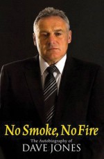 No Smoke, No Fire: The Autobiography of Dave Jones - Dave Jones, Andrew Warshaw