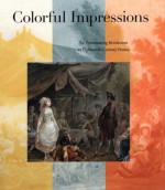 Colorful Impressions: The Printmaking Revolution In Eighteenth Century France - Margaret Morgan Grasselli