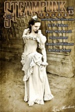 Steampunk Tales: Issue 13 - Austin H. Williams, Scott Kinkade, Jennifer M. Oaks, Peter Woodworth, Cindy MacLeod, Matt Green, G. D. Falksen, Meagan Franklin, Lex Machina, John Sondericker III