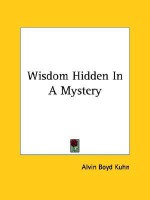 Wisdom Hidden in a Mystery - Alvin Boyd Kuhn