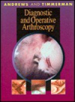 Diagnostic And Operative Arthroscopy - James R. Andrews, Laura A. Timmerman