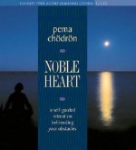 Noble Heart: A Self-Guided Retreat on Befriending Your Obstacles - Pema Chödrön