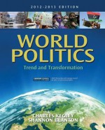 World Politics: Trend and Transformation, 2012 - 2013 Edition - Charles W. Kegley Jr., Shannon L. Blanton