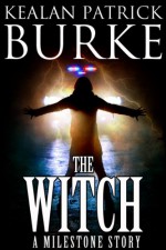 The Witch (A Milestone Story) (The Milestone Series) - Kealan Patrick Burke