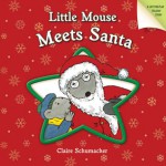 Little Mouse Meets Santa - Claire Schumacher