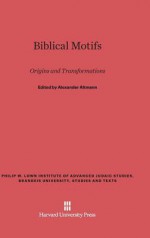 Biblical Motifs: Origins and Transformations - Alexander Altmann