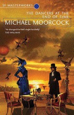 The Dancers at the End of Time - Michael Moorcock