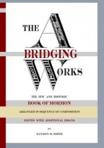 The Abridging Works: The Epic and Historic Book of Mormon Arranged in Sequence of Composition - Daymon Smith, Joseph Smith