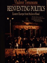 Reinventing Politics: Eastern Europe from Stalin to Havel - Vladimir Tismaneanu