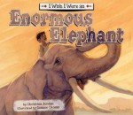 I Wish I Were an Enormous Elephant - Christina Jordan, Gabhor Utomo