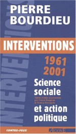 Interventions 1961-2001: science sociale et action politique - Pierre Bourdieu, Franck Poupeau, Thierry Discepolo