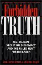 Forbidden Truth: US-Taliban Secret Oil Diplomacy, Saudi Arabia & the Failed Search for bin Laden - Jean-Charles Brisard, Wayne Brisard, Guillaume Dasquie, Wayne Madsen