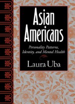 Asian Americans: Personality Patterns, Identity, and Mental Health - Laura Uba, Stanley Sue