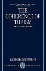 The Coherence of Theism (Clarendon Library of Logic and Philosophy) - Richard Swinburne