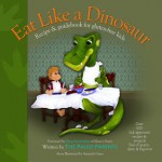 Eat Like a Dinosaur: Recipe and Guidebook for Gluten-Free Kids - Paleo Paleo Parents, Elana Amsterdam