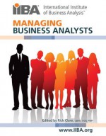 Managing Business Analysts - Robin Goldsmith, Barbara Carkenord, Kevin Brennan, Rick Clare