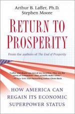 Return to Prosperity: How America Can Regain Its Economic Superpower Status - Stephen Moore