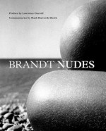 Brandt Nudes: A New Perspective. Preface by Lawrence Durrell - Bill Brandt, Mark Haworth-Booth, Lawrence Durrell