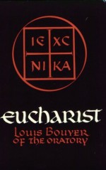 Eucharist: Theology and Spirituality of the Eucharistic Prayer - Louis Bouyer, Charles Underhill Quinn